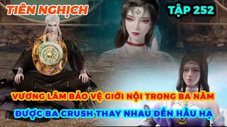Tiên Nghịch Tập 252 | Vương Lâm Bảo Vệ Giới Nội Trong Ba Năm, Được Ba Crush Thay Nhau Đến Hầu Hạ