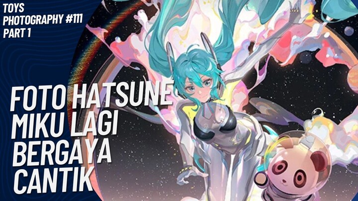 Hatsune Miku yang ini memang cantik banget😚🤭 | Toys Photography #111 (Part 1)