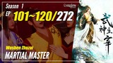 【Wushen Zhuzai】Season 1 EP 100~120 - Martial Master | Donghua Sub Indo