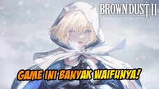 AKHIRNYA RILIS! GAME BERBAHAYA INI BANYAK WAIFU 🔥 - BROWN DUST 2