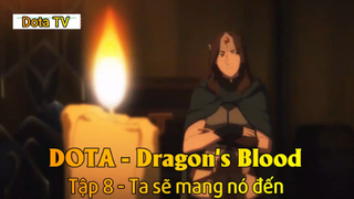 DOTA - Dragon's Blood Tập 8 - Ta sẽ mang nó đến