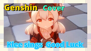 [Genshin,  Cover]Klee sings  [Good Luck]