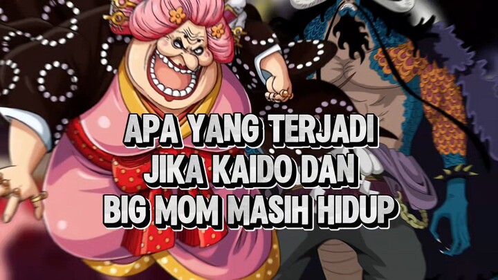 Kaido Dan Big Mom Masih Hidup Dunia Kacau !!!