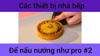 Các thiết bị nhà bếp để mấu nướng như pro #2