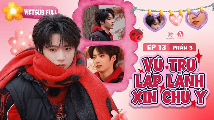 [Vietsub Full] Vũ Trụ Lấp Lánh Xin Chú Ý - Lưu Diệu Văn (EP13 PHẦN 3)