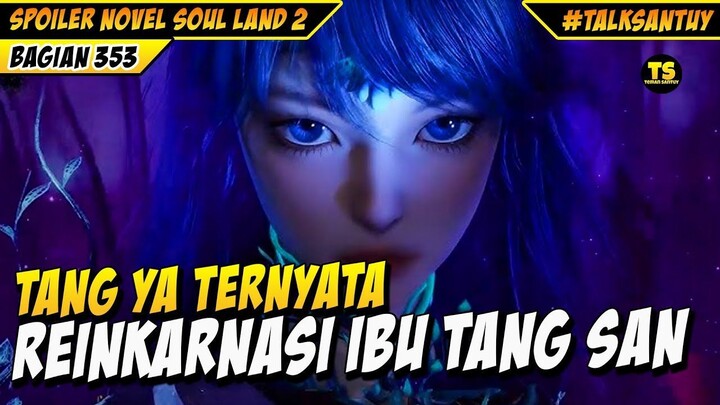 TANG YA TERNYATA PEWARIS AH YIN IBU TANG SAN - SOUL LAND 2 BAGIAN 353
