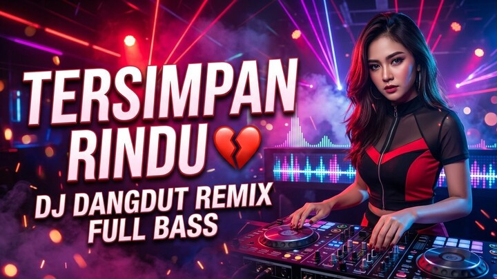 TERSIMPAN RINDU -  DJ DANGDUT REMIX FULL BASS