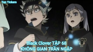 Black Clover TẬP 68-KHÔNG GIAN TRẦN NGẬP