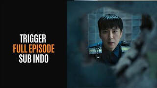 TRIGGER | FULL EPISODE | SUB INDO