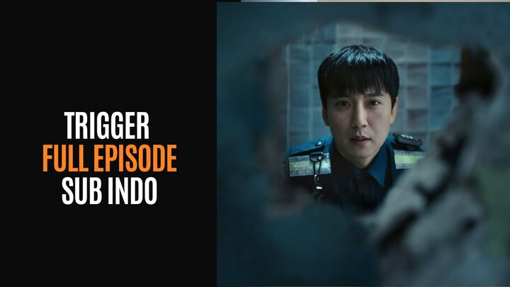 TRIGGER | FULL EPISODE | SUB INDO