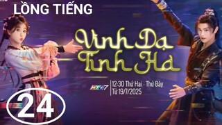 Vĩnh Dạ Tinh Hà - Tập 24 | Lồng Tiếng