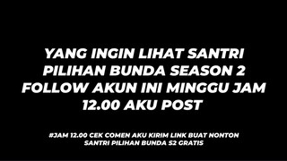 SANTRI PILIHAN BUNDA S2 NEW EPISODE JAM 12.00