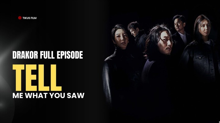 TELL ME WHAT YOU SAW - DRAKOR FULL EPISODE