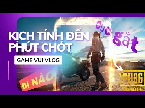 PUBG Mobile - Kịch tính đến phút chót - Game vui vlog