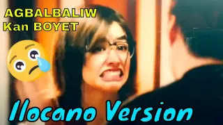 Agbalbaliw kan Boyet | My Ex & Whys ILOCANO VERSION | Liza Soberano Ilocano Dub