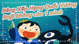 [Bảng Xếp Hạng Quốc Vương] Bojji, Anh không còn 1 mình đâu