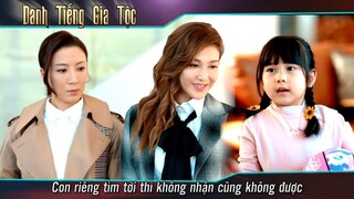 Danh Tiếng Gia Tộc - Con riêng tìm tới thì không nhận cũng không được