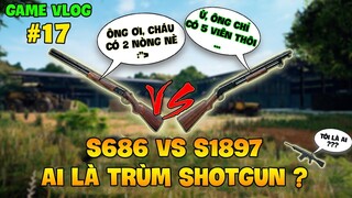 GVlog 17 | S686 vs S1897 ĐÂU LÀ KHẨU SHOTGUN MẠNH NHẤT PUBG ?