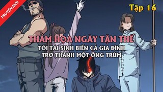 Thảm Họa Ngày Tận Thế, Tôi Tái Sinh Biến Cả Gia Đình Trở Thành Một Ông Trùm Tập 16