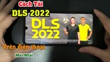 Cách tải DLS Trên Android Mới nhất 2022 - Cách tải Dream League Soccer 2022 2022 trên Android