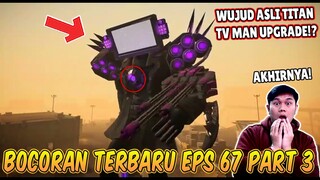 BOCORAN TERBARU WUJUD ASLI TITAN TV MAN UPGRADE DI EPISODE 67 PART 3! Ternyata Begini Wujudnya