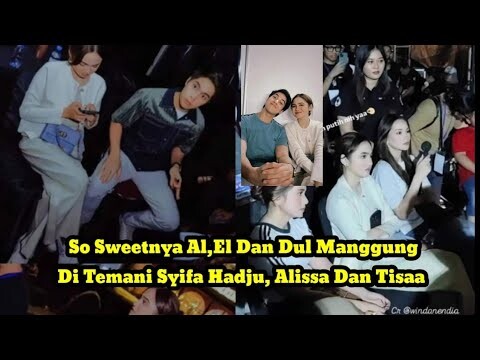 So Sweetnya AL,EL Dan Dul Manggung Kini Ditemani Syifa, Alyssa & Tissa