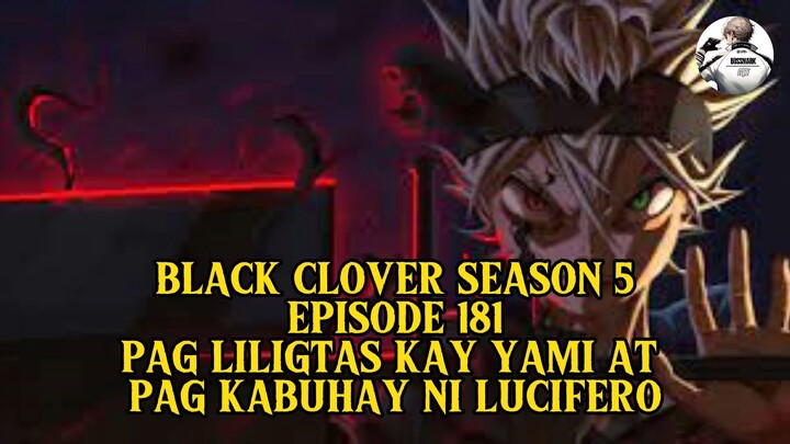 BLACK CLOVER SEASON 5 EPISODE 181 PAG LILIGTAS KAY YAMI AT PAG KABUHAY NI LUCIFERO.