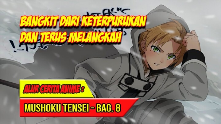 BANGKIT DARI KETERPURUKAN DAN TERUS MELANGKAH - ALUR CERITA ANIME MUSHOKU TENSEI BAGIAN 8