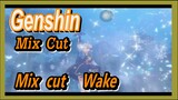 [Genshin  Mix Cut]  Mix cut [Wake]