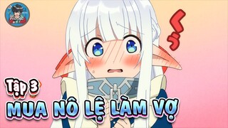 Đại pháp sư mua nô lệ về làm vợ tập 3 | Tóm tắt anime | Review anime