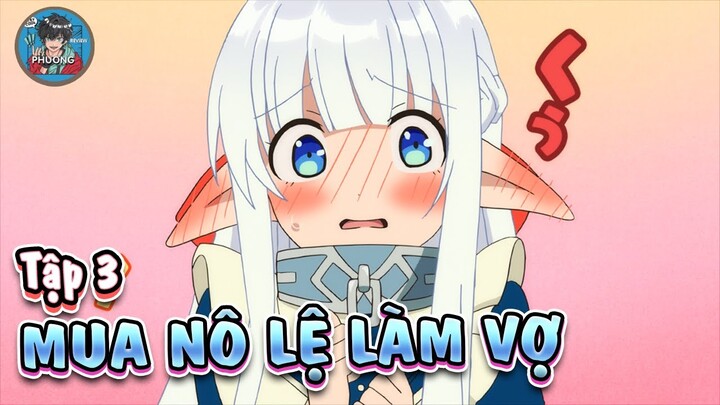 Đại pháp sư mua nô lệ về làm vợ tập 3 | Tóm tắt anime | Review anime