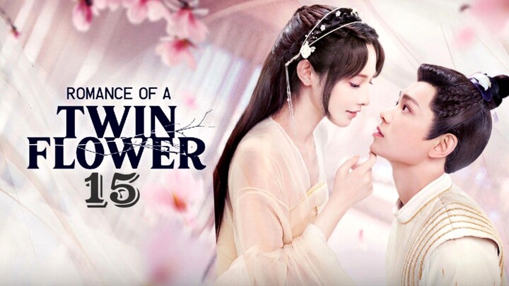 Romance of a Twin Flower Episode 15◾Eng Sub ◾ (2023)
