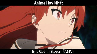 Eris Goblin Slayer AMV Hay Nhất