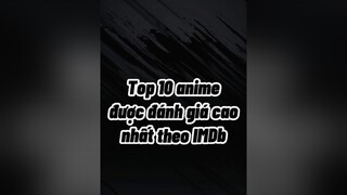 Top 10 anime được đánh giá cao nhất theo IMDbanime vote fananime imdb