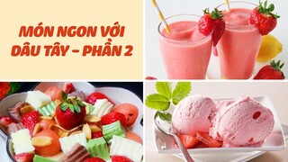 Nghiền DÂU TÂY Không Nên Bỏ Qua Những Món Này - Phần 2