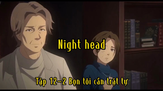 Night head_Tập 12-2 Bọn tôi cần trật tự