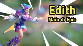 Ketika Edith Main di Epic | Mobile Legend