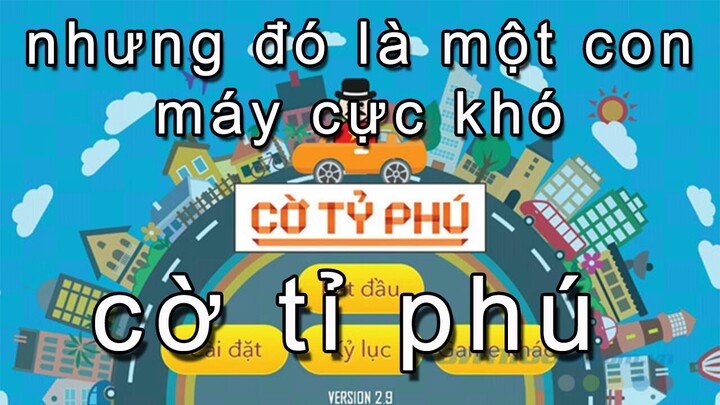 Cờ tỉ phú nhưng là đấu với một con máy cực khó