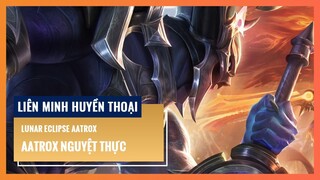 Aatrox Nguyệt Thực | Liên Minh Huyền Thoại 12.8