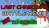 BATTLE MIX - LAST CHRISTMAS REMIX - DJ BOGOR