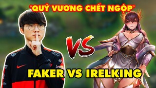 FAKER VS IRELKING - "QUỶ VƯƠNG" CHẾT NGỘP TRƯỚC BOY ONE CHAMP IRELIA SỐ 1 THẾ GIỚI