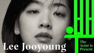 Lee Jooyoung | The Actor is Present | 이주영