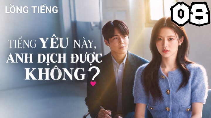 Tiếng Yêu Này, Anh Dịch Được Không? - Tập 08 | Lồng Tiếng