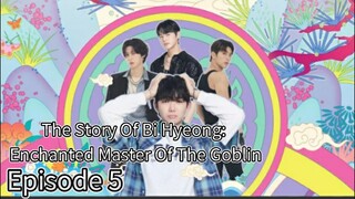 The Story of Bi hyeong: Enchanted Master Of The Goblin (2025) | Episode 5 | EngSub