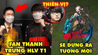 Update LMHT: Fan Hàn chuẩn bị thanh trừng HLV T1, Riot sẽ tạm dừng ra mắt tướng mới, Faker thiên vị