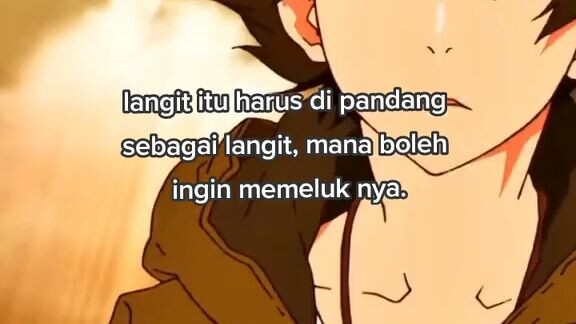 Langit itu harus di pandang sebagai langit, mana boleh ingin memeluknya