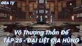 Vô Thượng Thần Đế Tập 25 - Đại liệt địa hùng!