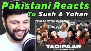 Pakistani Reacts To TADIPAAR Ⅲ - SUSH & YOHAN RAP MEGAMIX