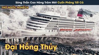 [Review Phim] Đại Hồng Thủy Sóng Thần Cao Trăm Mét Bất Ngờ Cuốn Phăng Mọi Thứ