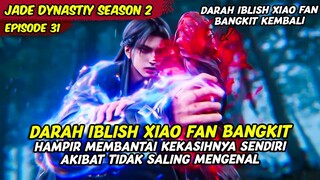 KEBANGKITAN KEKUATAN DARAH IBLISH XIAO FAN 😈🔥🥶!! | JADE DYANSTY | EPISODE 31